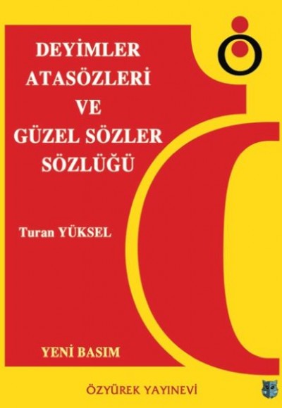 Deyimler, Atasözleri ve Güzel Sözler Sözlüğü Deyimler, Atasözleri ve Güzel Sözler Sözlüğü