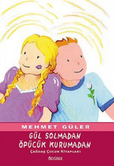 Gül Solmadan Öpücük Kurumadan Gül Solmadan Öpücük Kurumadan