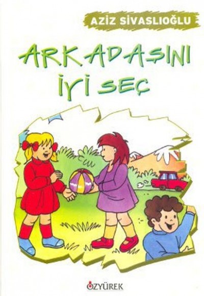 Arkadaşını İyi Seç Arkadaşını İyi Seç