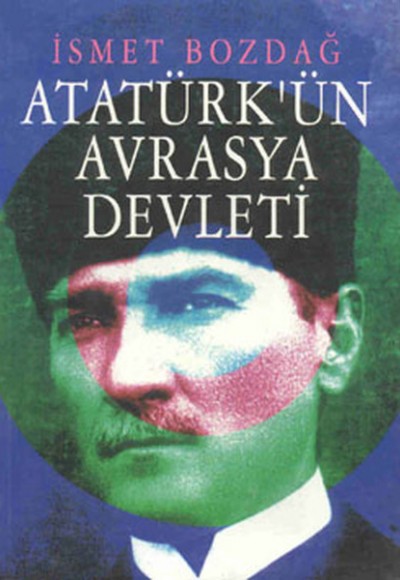 Atatürk’ün Avrasya Devleti Atatürk’ün Avrasya Devleti