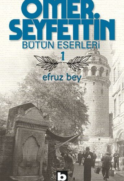 Ömer Seyfettin Bütün Eserleri 1 - Efruz Bey Ömer Seyfettin Bütün Eserleri 1 - Efruz Bey