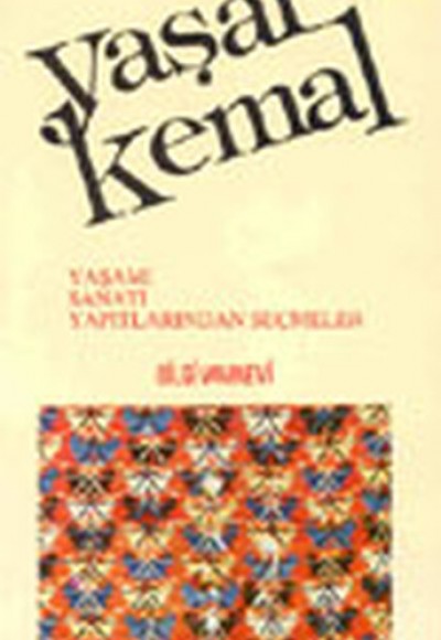 Yaşar Kemal Yaşamı, Sanatı, Yapıtlarından Seçmeler Yaşar Kemal Yaşamı, Sanatı, Yapıtlarından Seçmeler