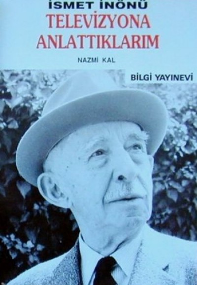 İsmet İnönü / Televizyona Anlattıklarım