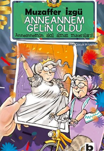 Anneannem Gelin Oldu - Anneannemin Akıl Almaz Maceraları 6. Kitap Anneannem Gelin Oldu - Anneannemin Akıl Almaz Maceraları 6. Kitap