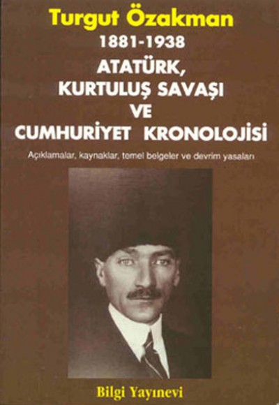 1881-1938 Atatürk, Kurtuluş Savaşı ve Cumhuriyet Kronolojisi Açıklamalar, Kaynaklar, Temel Belgeler 1881-1938 Atatürk, Kurtuluş Savaşı ve Cumhuriyet Kronolojisi Açıklamalar, Kaynaklar, Temel Belgeler