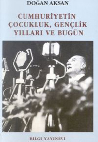 Cumhuriyetin Çocukluk, Gençlik Yılları ve Bugün Cumhuriyetin Çocukluk, Gençlik Yılları ve Bugün