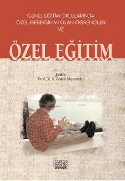 Genel Eğitim Okullarında Özel Gereksinimi Olan Öğrenciler ve Özel Eğitim Genel Eğitim Okullarında Özel Gereksinimi Olan Öğrenciler ve Özel Eğitim