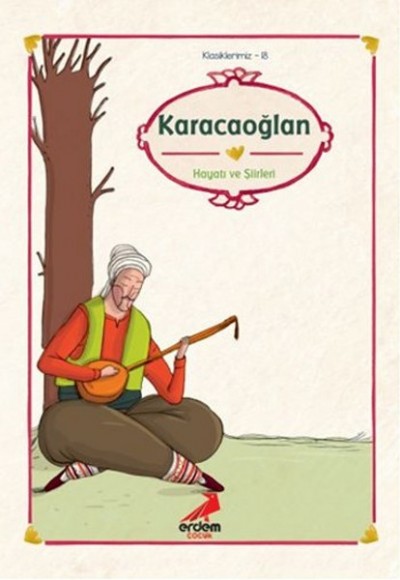 Klasiklerimiz 18 - Karacaoğlan Hayatı ve Şiirleri Klasiklerimiz 18 - Karacaoğlan Hayatı ve Şiirleri