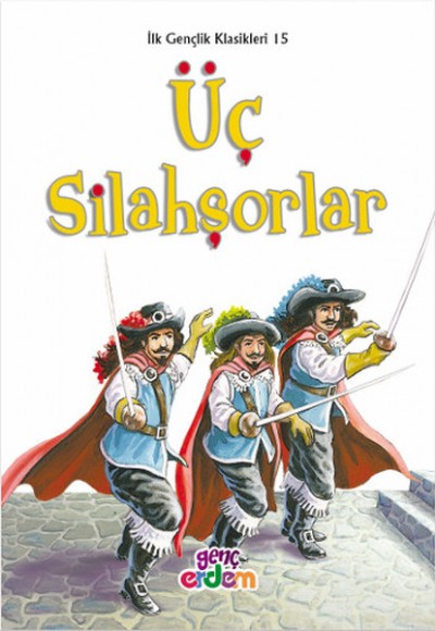 İlk Gençlik Klasikleri 15 - Üç Silahşorler İlk Gençlik Klasikleri 15 - Üç Silahşorler