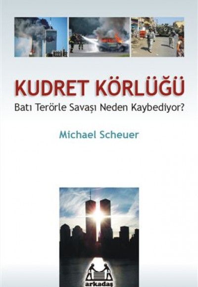 Kudret Körlüğü - Batı Terörle Savaşını Neden Kaybediyor? Kudret Körlüğü - Batı Terörle Savaşını Neden Kaybediyor?
