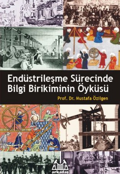 Endüstrileşme Sürecinde Bilgi Birikiminin Öyküsü Endüstrileşme Sürecinde Bilgi Birikiminin Öyküsü