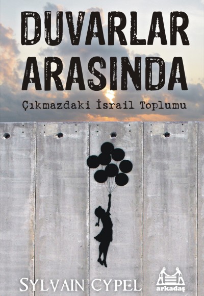 Duvarlar Arasında - Çıkmazdaki İsrail Toplumu Duvarlar Arasında - Çıkmazdaki İsrail Toplumu
