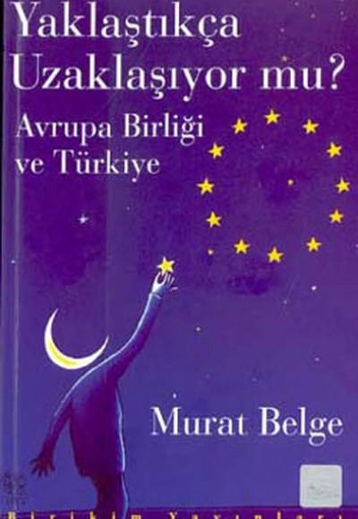 Yaklaştıkça Uzaklaşıyor mu? / Avrupa Birliği ve Türkiye Yaklaştıkça Uzaklaşıyor mu? / Avrupa Birliği ve Türkiye