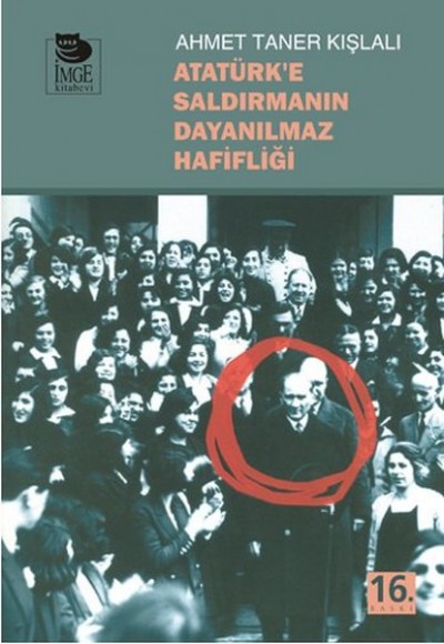 Atatürk'e Saldırmanın Dayanılmaz Hafifliği Atatürk'e Saldırmanın Dayanılmaz Hafifliği
