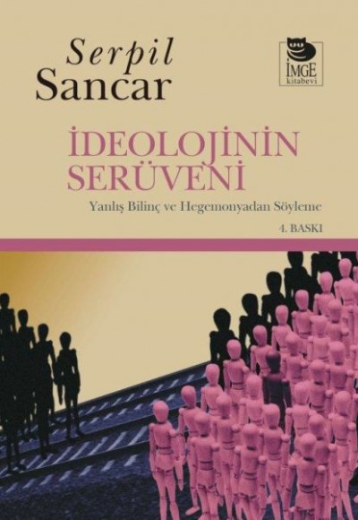 İdeolojinin Serüveni Yanlış Bilinç ve Hegemonyadan Söyleme İdeolojinin Serüveni Yanlış Bilinç ve Hegemonyadan Söyleme