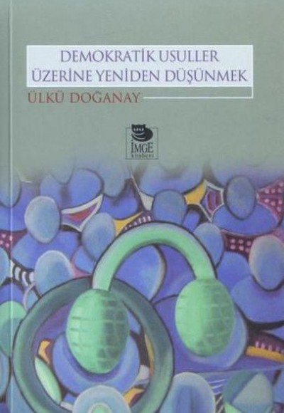 Demokratik Usuller Üzerine Yeniden Düşünmek Demokratik Usuller Üzerine Yeniden Düşünmek