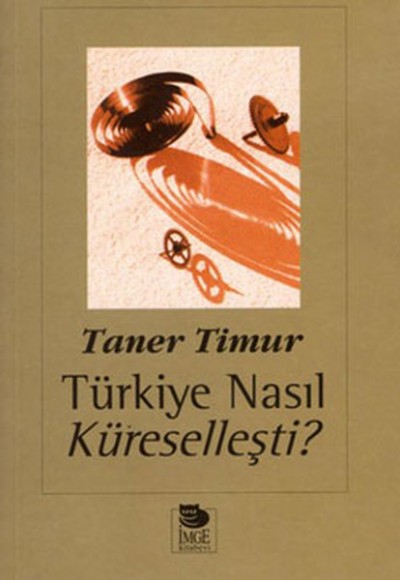 Türkiye Nasıl Küreselleşti? Türkiye Nasıl Küreselleşti?