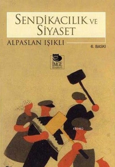 Sendikacılık ve Siyaset Sendikacılık ve Siyaset