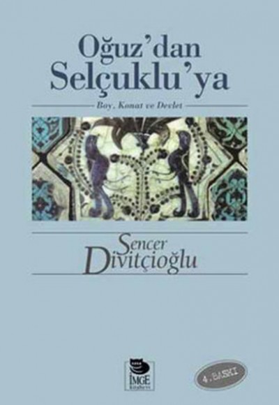 Oğuz’dan Selçuklu’ya Boy, Konat ve Devlet Oğuz’dan Selçuklu’ya Boy, Konat ve Devlet