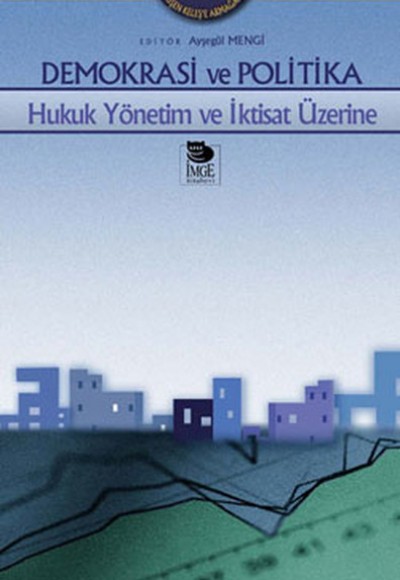 Demokrasi ve Politika -Hukuk Yönetim ve İktisat Üzerine Demokrasi ve Politika -Hukuk Yönetim ve İktisat Üzerine