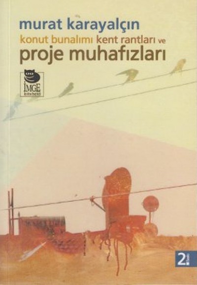 Konut Bunalımı Kent Rantları ve Proje Muhafızları Konut Bunalımı Kent Rantları ve Proje Muhafızları