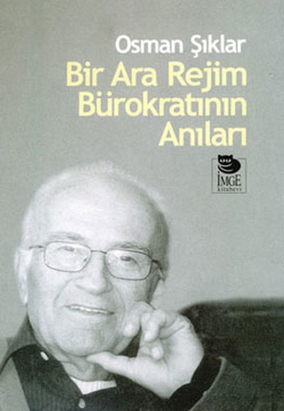 Bir Ara Rejim Bürokratının Anıları Bir Ara Rejim Bürokratının Anıları
