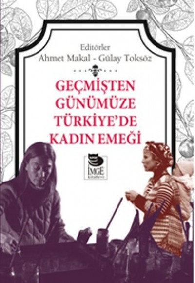 Geçmişten Günümüze Türkiye’de Kadın Emeği Geçmişten Günümüze Türkiye’de Kadın Emeği