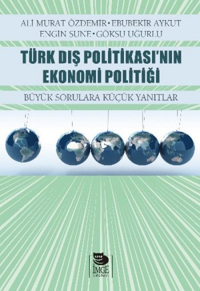 Türk Dış Politikası’nın Ekonomi Politiği Büyük Sorulara Küçük Yanıtlar Türk Dış Politikası’nın Ekonomi Politiği Büyük Sorulara Küçük Yanıtlar