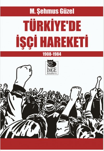 Türkiye’de İşçi Hareketi 1908-1984 Türkiye’de İşçi Hareketi 1908-1984