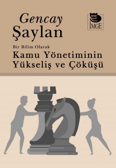 Bir Bilim Olarak Kamu Yönetiminin Yükselişi Ve Çöküşü Bir Bilim Olarak Kamu Yönetiminin Yükselişi Ve Çöküşü