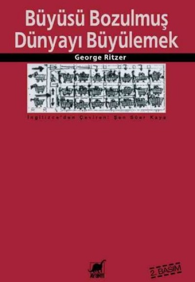Büyüsü Bozulmuş Dünyayı Büyülemek - Tüketim Katedrallerindeki Süreklilik ve Değişim Büyüsü Bozulmuş Dünyayı Büyülemek - Tüketim Katedrallerindeki Süreklilik ve Değişim