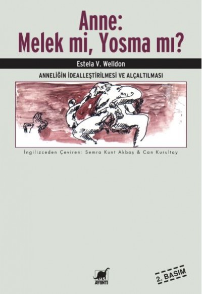 Anne : Melek Mi, Yosma Mı? - Anneliğin İdealleştirilmesi ve Alçaltılması Anne : Melek Mi, Yosma Mı? - Anneliğin İdealleştirilmesi ve Alçaltılması