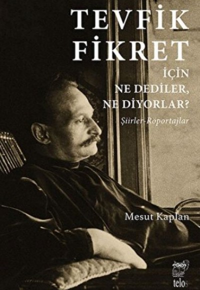 Tevfik Fikret İçin Ne Dediler, Ne Diyorlar? Tevfik Fikret İçin Ne Dediler, Ne Diyorlar?