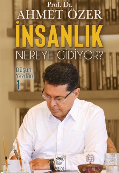 İnsanlık Nereye Gidiyor? Düşün Yazıları -I İnsanlık Nereye Gidiyor? Düşün Yazıları -I