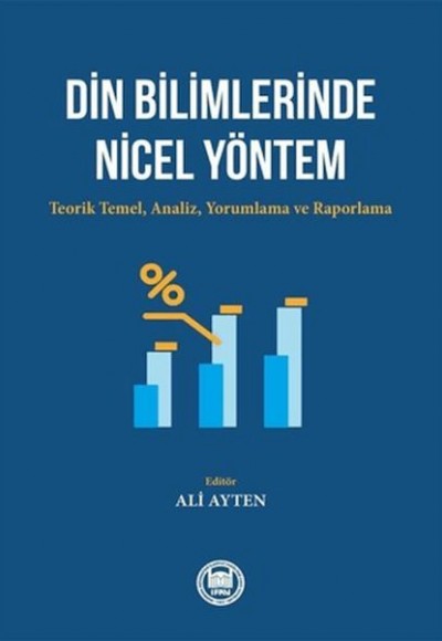 Din Bilimlerinde Nicel Yöntem: Teorik Temel-Analiz - Yorumlama ve Raporlama Din Bilimlerinde Nicel Yöntem: Teorik Temel-Analiz - Yorumlama ve Raporlama