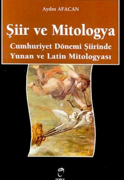 Şiir ve Mitologya Cumhuriyet Dönemi Şiirinde Yunan ve Latin Mitologyası Şiir ve Mitologya Cumhuriyet Dönemi Şiirinde Yunan ve Latin Mitologyası