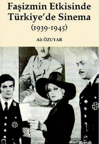 Faşizmin Etkisinde Türkiye'de Sinema (1939-1945) Faşizmin Etkisinde Türkiye'de Sinema (1939-1945)