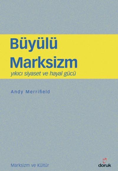 Büyülü Marksizm Yıkıcı Siyaset ve Hayal Gücü Büyülü Marksizm Yıkıcı Siyaset ve Hayal Gücü