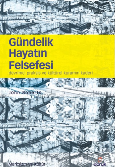 Gündelik Hayatın Felsefesi Devrimci Praksis ve Kültürel Kuramın Kaderi Gündelik Hayatın Felsefesi Devrimci Praksis ve Kültürel Kuramın Kaderi