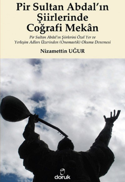 Pir Sultan Abdal’ın Şiirlerinde Coğrafi Mekan Pir Sultan Abdal’ın Şiirlerini Özel Yer ve Yerleş Pir Sultan Abdal’ın Şiirlerinde Coğrafi Mekan Pir Sultan Abdal’ın Şiirlerini Özel Yer ve Yerleş