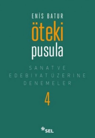 Öteki Pusula - Sanat ve Edebiyat Üzerine Denemeler 4 Öteki Pusula - Sanat ve Edebiyat Üzerine Denemeler 4