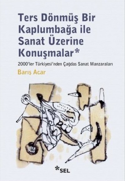 Ters Dönmüş Bir Kaplumbağa İle Sanat Üzerine Konuşmalar Ters Dönmüş Bir Kaplumbağa İle Sanat Üzerine Konuşmalar