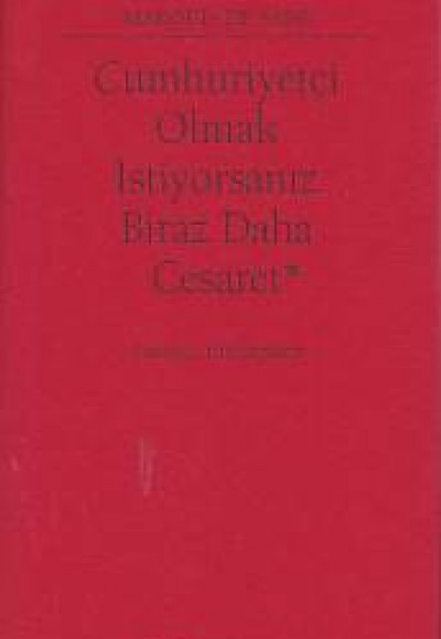 Cumhuriyetçi Olmak İstiyorsanız Biraz Daha Cesaret Cumhuriyetçi Olmak İstiyorsanız Biraz Daha Cesaret
