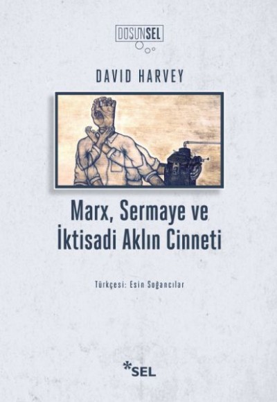 Marx, Sermaye ve İktisadi Aklın Cinneti Marx, Sermaye ve İktisadi Aklın Cinneti