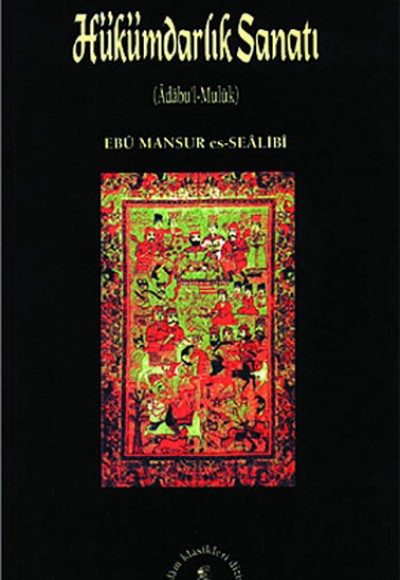 Hükümdarlık Sanatı (Adabu’l-Muluk) Hükümdarlık Sanatı (Adabu’l-Muluk)