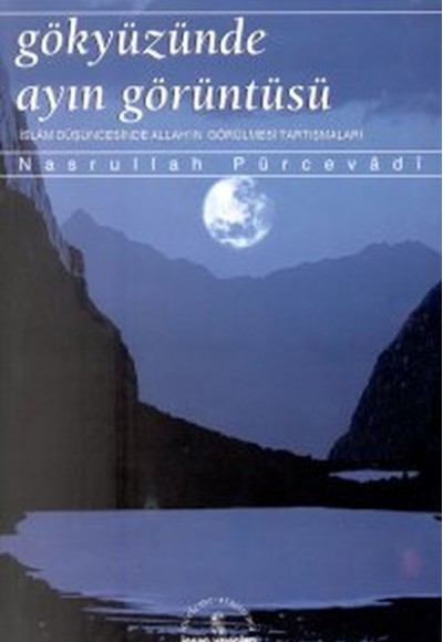 Gökyüzünde Ayın Görüntüsü İslam Düşüncesinde Allah’ın Görülmesi Tartışmaları Gökyüzünde Ayın Görüntüsü İslam Düşüncesinde Allah’ın Görülmesi Tartışmaları