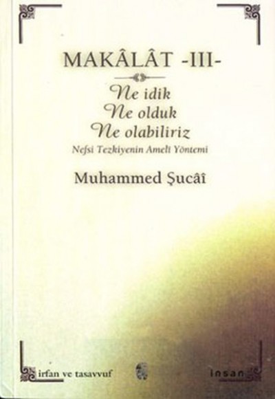 Makalat -3- Ne İdik, Ne Olduk, Ne Olabiliriz (Nefsi Tezkiyenin Ameli Yöntemi) Makalat -3- Ne İdik, Ne Olduk, Ne Olabiliriz (Nefsi Tezkiyenin Ameli Yöntemi)