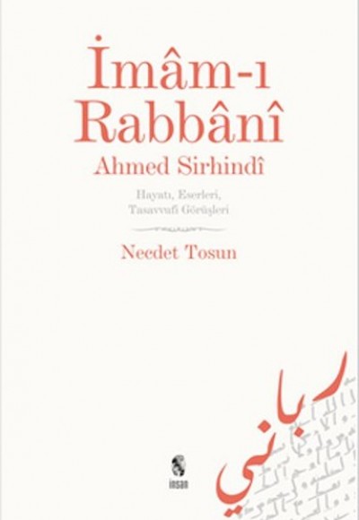 İmam-ı Rabbani Ahmed Sirhindi Hayatı, Eserleri, Tasavvufi Görüşleri İmam-ı Rabbani Ahmed Sirhindi Hayatı, Eserleri, Tasavvufi Görüşleri