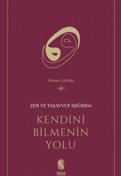 Zen ve Tasavvuf Işığında Kendini Bilmenin Yolu Zen ve Tasavvuf Işığında Kendini Bilmenin Yolu