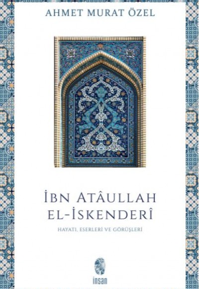 İbn Ataullah El-İskenderi Hayatı, Eserleri, Görüşleri İbn Ataullah El-İskenderi Hayatı, Eserleri, Görüşleri